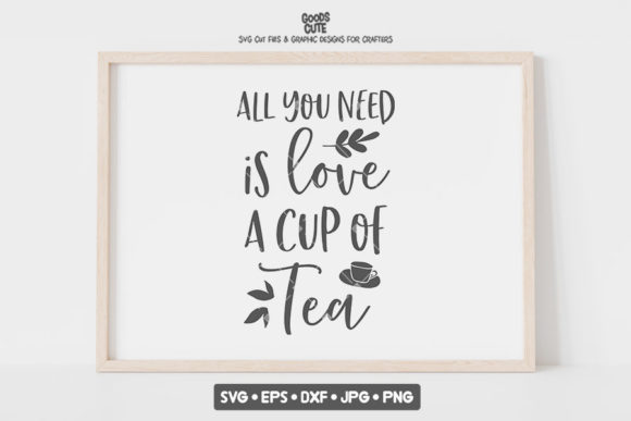 All You Need is Love and a Cup of Tea – Graphics & Crafts